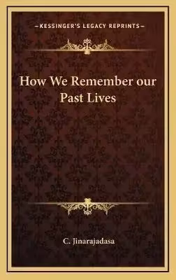 How we remember our past lives - C. Jinarajadasa 