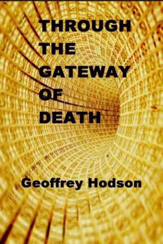 Through the Gateway of Death - Geoffrey Hodson