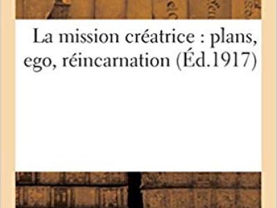La mission créatrice: plans, ego, réincarnation