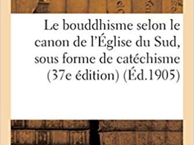 Le bouddhisme selon le canon de l'Église du Sud, sous forme de catéchisme (37e édition)