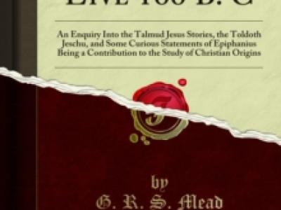 Did Jesus Live 100 B.C.? - G. R. S. Mead