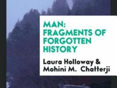 Man: Fragments of Forgotten History - Mohini Chatterji and Laura Holloway