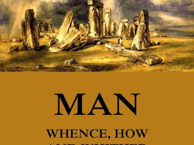 Man: Whence, How and Whither - A. Besant and C.W. Leadbeater