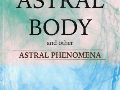 The Astral Body and Other Astral Phenomena - A. E. Powell
